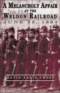 A Melancholy Affair at the Weldon Railroad: The Vermont Brigade, June 23 1864