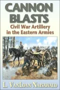 Canon Blasts: Civil War Artillery in the Eastern Armies