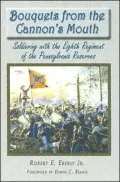 Bouquets from the Cannon's Mouth: Soldiering with the Eight Regiment of the Pennsylvania Reserves