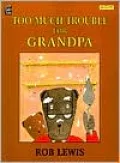 Too Much Trouble for Grandpa