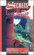 Secrets of the Lost Races New Discoveries of Advanced Technology in Ancient Civilizations