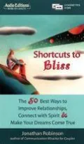Shortcuts to Bliss The 50 Best Ways to Improve Relationships, Connect to Spirit & and Make Y...