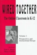 Wired Together Vol. 1 : The Online Classroom in K-12: Perspectives and Instructional Design