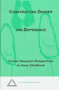 Constructing Gender and Difference : Critical Research Perpectives on Early Childhood