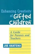Enhancing Creativity of Gifted Children : A Guide for Parents and Teachers