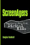 Screenagers: Lessons In Chaos From Digital Kids