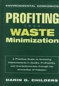 Environmental Economics Profiting from Waste Minimization  A Practical Guide to Achieving Im...