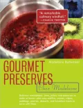 Gourmet Preserves Chez Madelaine: Delicious Marmalades, Jams, Jellies, and Preserves to Make at Home- Plus Easy Muffins, Scones, Crepes, Puddings, Pastries, Desserts, and Breakfast Treats to Serve with Them