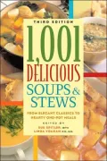 1,001 Delicious Soups and Stews: From Elegant Classics to Hearty One-Pot Meals