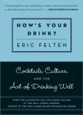 How's Your Drink?: Cocktails, Culture, and the Art of Drinking Well