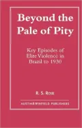 Beyond the Pale of Pity: Key Episodes of Elite Violence in Brazil to 1930