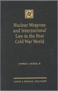 Nuclear Weapons and International Law in the Post Cold War World