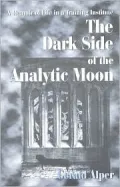 The Dark Side of the Analytic Moon : A Memoir of Life in a Training Institute