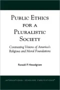 Public Ethics for a Pluralistic Society: Contrasting Visions of America's Religious and Moral Foundations
