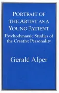 Portrait of the Artist As a Young Patient : Psychodynamic Studies of the Creative Personality
