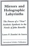 Mirrors and Holographic Labyrinths : The Process of a New Aesthetic Synthesis in John Banville's Work