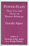 Power Plays: Their Uses and Abuses in Human Relations
