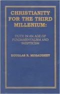 Christianity for the Third Millennium : Faith in an Age of Fundamentalism and Skepticism