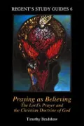 Praying as Believing : The Lord's Prayer and the Christian Doctrine of God