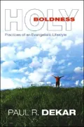 Holy Boldness: Practices of an Evangelistic Lifestyle