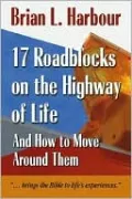 17 Roadblocks on the Highway of Life: And how to Move around Them