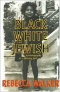 Black, White and Jewish: Autobiography of a Shifting Self