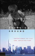 Breaking Ground: Adventures in Life and Architecture