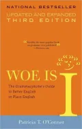 Woe Is I: The Grammarphobe's Guide to Better English in Plain English