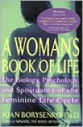 Woman's Book of Life The Biology, Psychology, and Spirituality of the Feminine Life Cycle