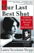 Our Last Best Shot: Guiding Our Children through Early Adolescence