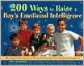 200 Ways to Raise a Boy's Emotional Intelligence: An Indispensable Guide for Parents, Teachers and Other Concerned Caregivers