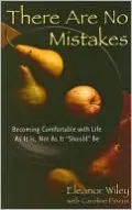 There Are No Mistakes: Becoming Comfortable with Life as It Is, Not as It Should Be