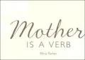Mother Is a Verb