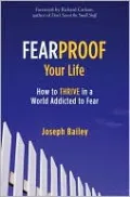 Fearproof Your Life: How to Thrive in a World Addicted to Fear