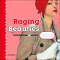 Raging Beauties: Confessions and Advice