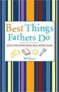 Best Things Fathers Do: Ideas and Advice from Real-World Dads