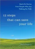 12 Steps That Can Save Your Life: Real-life Stories from People Who Are Walking the Walk