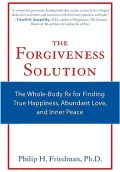 The Forgiveness Solution: The Whole-Body Rx for Finding True Happiness, Abundant Love, and Inner Peace