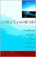 A Piece of My Heart: Living Through the Grief of Miscarriage, Stillbirth or Infant Death