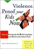 Violence Proof Your Kids Now: How to Recognize the 8 Warning Signs and What to Do about Them