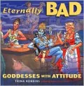 Eternally Bad: Goddesses with an Attitude