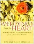 Weddings From the Heart: Contemporary and Traditional Ceremonies for an Unforgettable Wedding