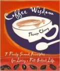 Coffee Wisdom: 7 Finely-Ground Principles for Living a Full-Bodied Life