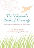 The Woman's Book of Courage : Meditations for Empowerment and Peace of Mind