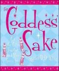 For Goddess' Sake: Get the Girls Together and Have Some Fun