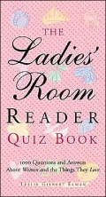 Ladies' Room Reader Quiz Book: 1,000 Questions and Answers about Women and the Things They Love