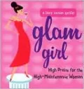 Glam Girl: High Praise for the High-Maintenance Woman