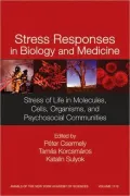 Stress Responses in Biology and Medicine: Stress of Life in Molecules, Cells, Organisms, and Psychosocial Communities, Vol. 111