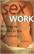 Sex Work: Writings by Women in the Sex Industry