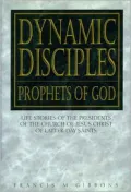 Dynamic Disciples Prophets of God: Life Stories of the Presidents of the Church of Jesus Christ of Latter-Day Saints